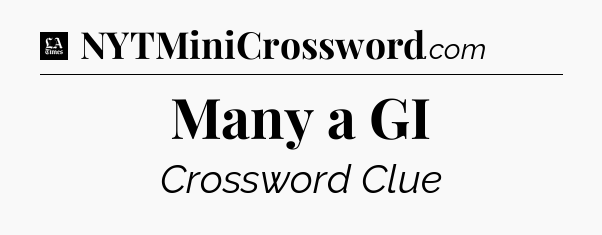 Many a GI - LA Times Crossword