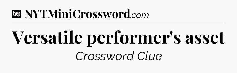 Versatile performer's asset Crossword Clue
