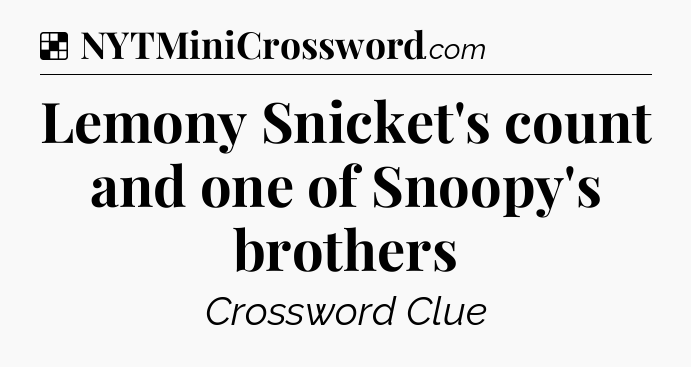 Solution: Lemony Snicket's count and one of Snoopy's brothers - NYT Crossword