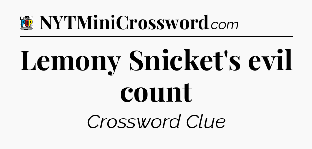 Lemony Snicket's evil count Crossword Clue