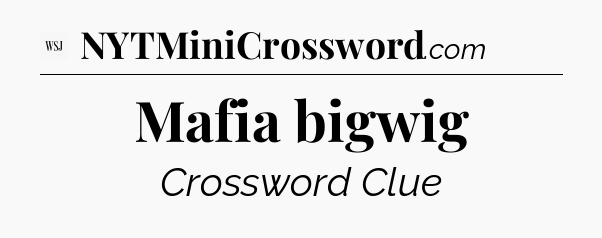 Mafia bigwig - WSJ Crossword