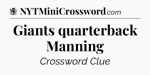 Giants quarterback Manning Crossword Clue