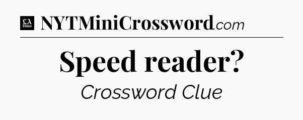 Speed reader - LA Times Crossword