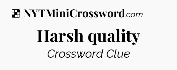 Solution: Harsh quality - NYT Crossword
