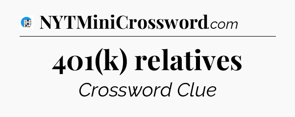 401(k) relatives Crossword Clue