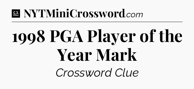 1998 PGA Player of the Year Mark - LA Times Crossword