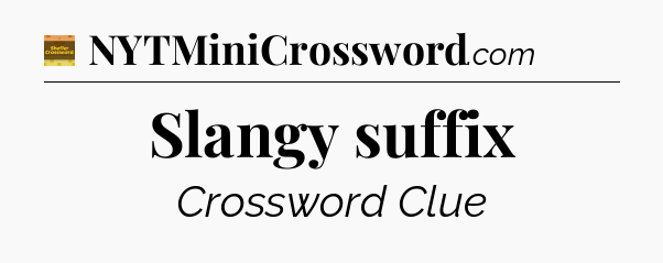 Slangy suffix - Eugene Sheffer Crossword