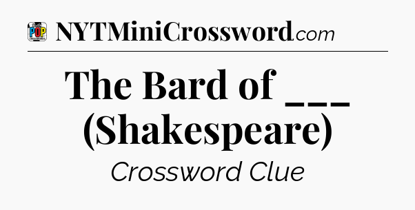 The Bard of ___ (Shakespeare) Crossword Clue