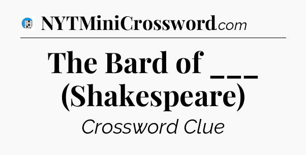 The Bard of ___ (Shakespeare) Crossword Clue