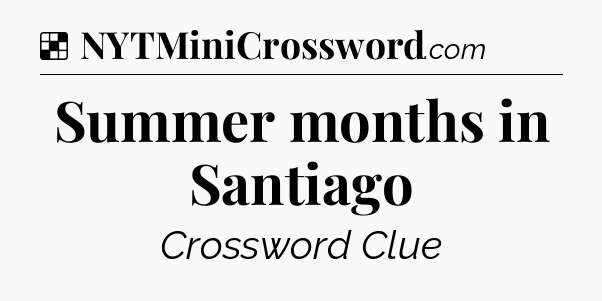 Solution: Summer months in Santiago - NYT Crossword