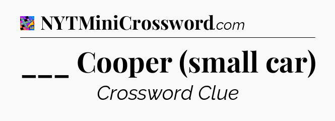 ___ Cooper (small car) Crossword Clue