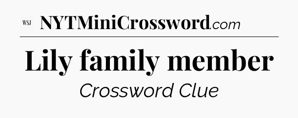 Lily family member - WSJ Crossword