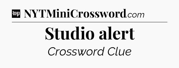 Studio alert Crossword Clue