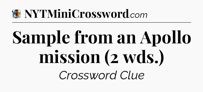 Sample from an Apollo mission (2 wds.) Crossword Clue