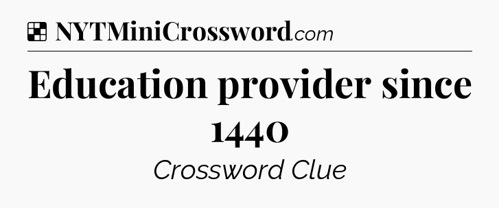 Solution: Education provider since 1440 - NYT Crossword