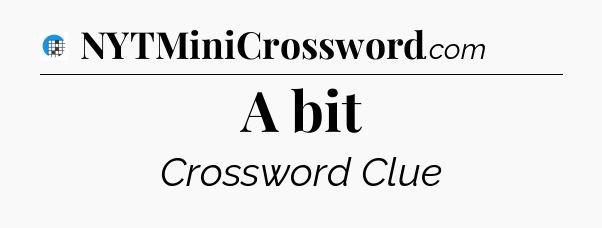 A bit Crossword Clue
