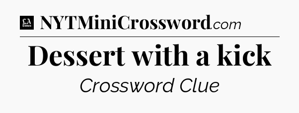 Dessert with a kick - LA Times Crossword