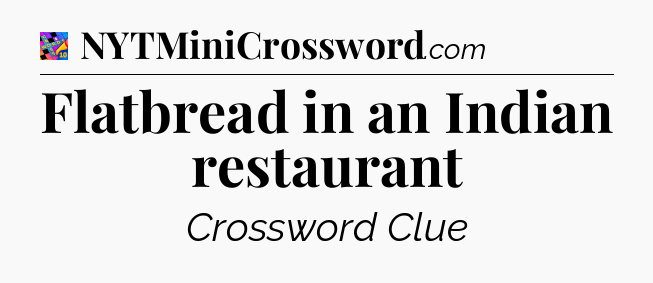 Flatbread in an Indian restaurant Crossword Clue