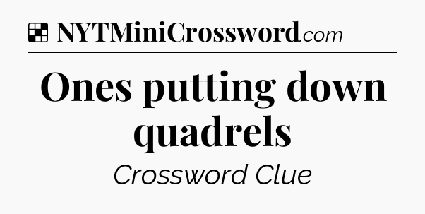 Solution: Ones putting down quadrels - NYT Crossword