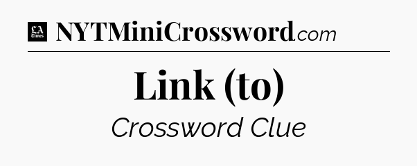 Link (to) - LA Times Crossword
