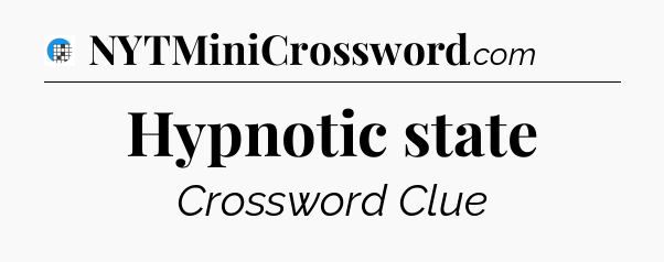 Hypnotic state Crossword Clue
