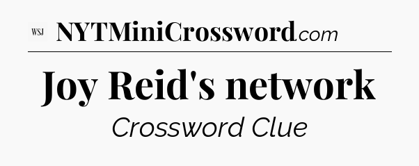 Joy Reid's network - WSJ Crossword
