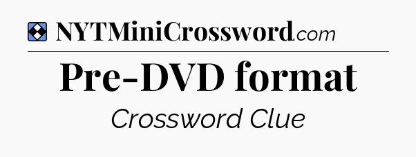 Solution: Pre-DVD format - NYT Mini Crossword