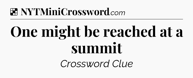 Solution: One might be reached at a summit - NYT Crossword