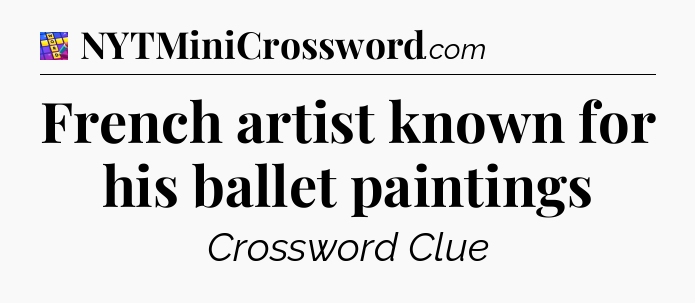 French artist known for his ballet paintings Codycross