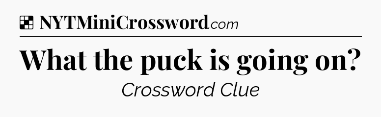 Solution: What the puck is going on - NYT Crossword