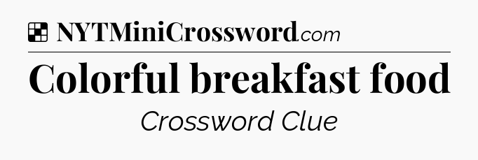 Solution: Colorful breakfast food - NYT Crossword
