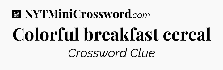 Colorful breakfast cereal - LA Times Crossword