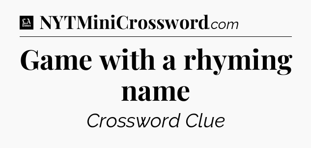 Game with a rhyming name - LA Times Crossword