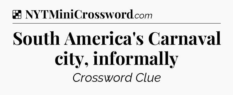 Solution: South America's Carnaval city, informally - NYT Crossword