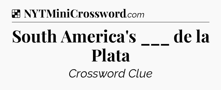 Solution: South America's ___ de la Plata  - NYT Crossword