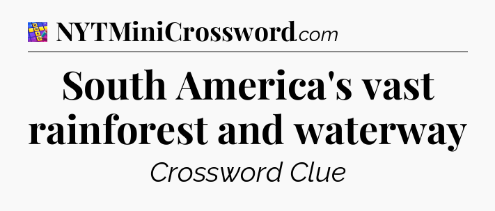 South America's vast rainforest and waterway Codycross