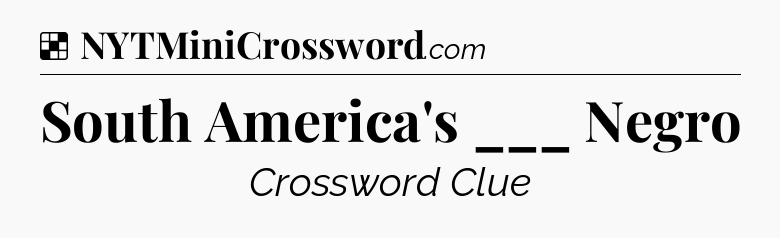 Solution: South America's ___ Negro - NYT Crossword