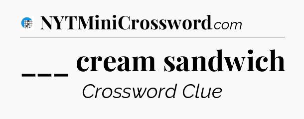 ___ cream sandwich Crossword Clue