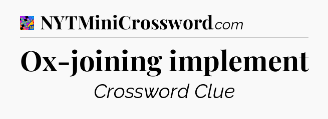 Ox-joining implement Crossword Clue
