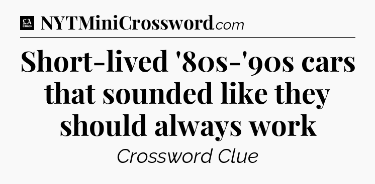 Short-lived '80s-'90s cars that sounded like they should always work - LA Times Crossword