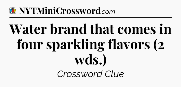 Water brand that comes in four sparkling flavors (2 wds.) Crossword Clue