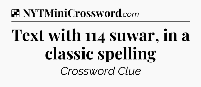 Solution: Text with 114 suwar, in a classic spelling - NYT Crossword