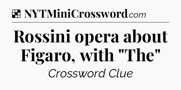 Solution: Rossini opera about Figaro, with 