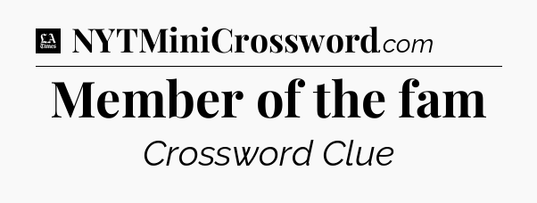 Member of the fam - LA Times Crossword