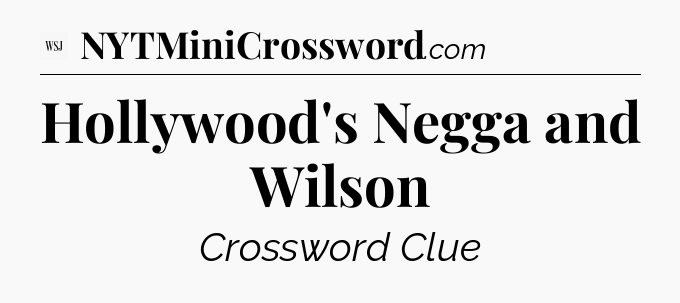 Hollywood's Negga and Wilson - WSJ Crossword