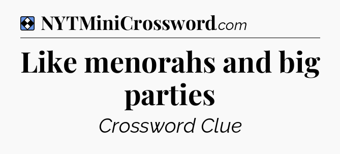 Solution: Like menorahs and big parties - NYT Mini Crossword