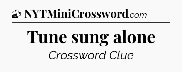 Tune sung alone - Daily Themed Classic Crossword