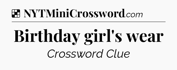Solution: Birthday girl's wear - NYT Crossword