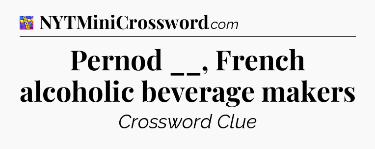 Pernod __, French alcoholic beverage makers Codycross