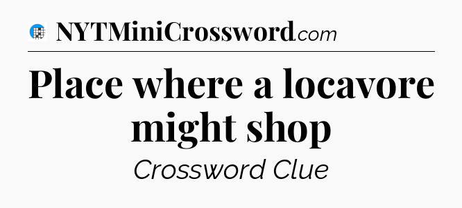 Place where a locavore might shop Crossword Clue